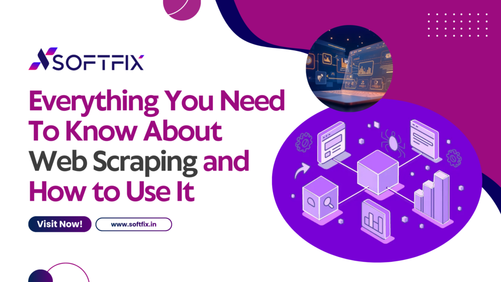 Everything You Need To Know About Web Scraping and How to Use It